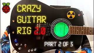 Building Crazy Guitar Rig 2.0 (part 2 of 3) | DIY Гитара | Built-in Raspberry PI