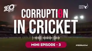 Corruption in cricket | Mini Episode - 3 | 180 Not Out | ‪@ramanraheja  | LLCT20