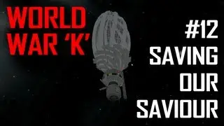 World War K #12 Saving Our Saviour - Kerbal Space Program with Mods!