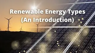 Intro to the 5 Major Renewable Energy Types