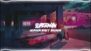 SUPERMAN - (EDIT AUDIO)