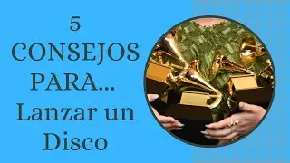 5 Consejos para... Lanzar un Disco/Album