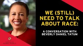 We (Still) Need to Talk About Race: A Conversation with Beverly Daniel Tatum