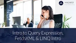 Intro to Query Expression, FetchXML and LINQ Intro | Query CRM Data | Dynamics crm