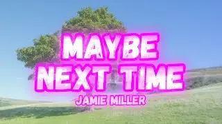 Jamie Miller - Maybe Next Time (Lyrics)