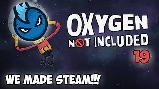Oxygen Not Included - Ep.19 - WE MADE STEAM! ONI Alpha Let's Play Guide