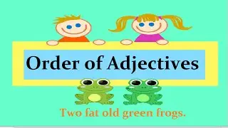 English Grammar:  Order of  Adjectives - How to put adjectives in the correct order