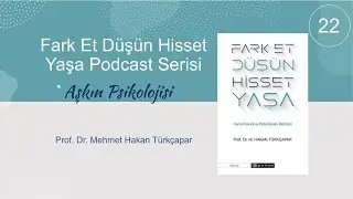 Fark Et Düşün Hisset Yaşa Podcast Serisi-22 Aşkın psikolojisi