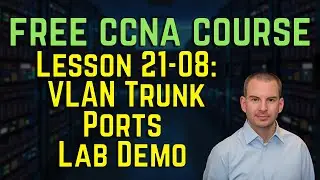 Free CCNA 200-301 Course 21-08: VLAN Trunk Ports Lab Demo