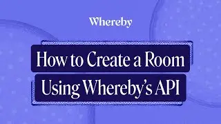 How to Create a Room Using Whereby’s API | Video Chat API