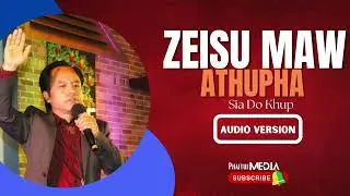 Zeisu Maw Athupha // Sia Do Khup