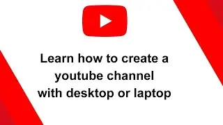 Create Youtube Channel in desktop or laptop