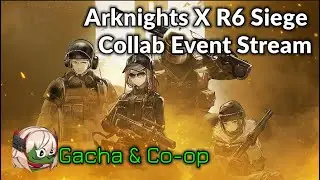 Arknights R6 Siege Collab stream! Gacha and maybe co-op mode