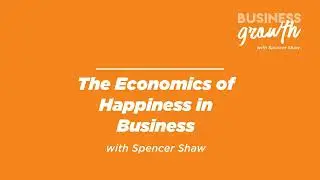 The Economics of Happiness in Business