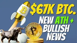 $67k BTC  New ATH + Bullish News