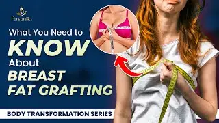 What You Need to Know About Breast Fat Grafting | Natural Breast Enhancement