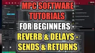 MPC Software Tutorials - Reverb & Delays - Sends & Returns
