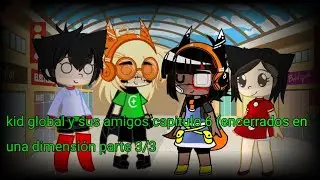 kid global y sus amigos capitulo 6//encerrados en una dimensión parte 3/3