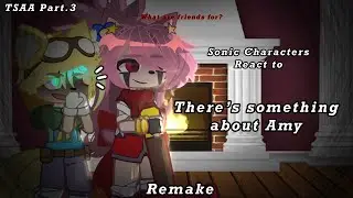 Sonic Characters React to There’s something about Amy -Remake- Part.3 (3/3) Put 2.X speed