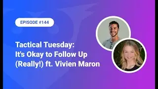 144: Tactical Tuesday - It's Okay to Follow Up (Really!) ft. Vivien Maron