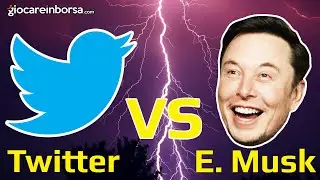 Twitter VS Elon Musk, la SFIDA FINALE che potrebbe influenzare (e di molto) i mercati finanziari