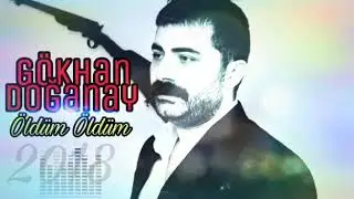 Gökhan Doğanay Öldüm Öldüm 2018
