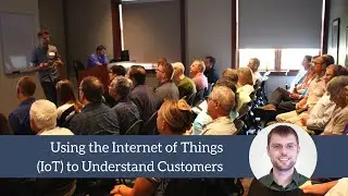 Using the Internet of Things (IoT) to Understand Customers