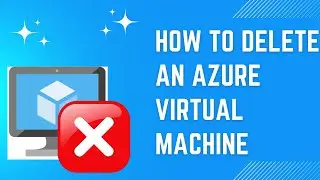 How to delete an Azure Virtual Machine