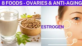 Top 8 Foods are Rich in Estrogen for Ovaries & anti-Aging