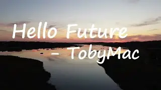 Hello Future - tobyMac  Lyrics