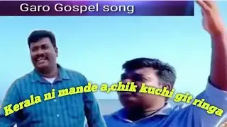 Kerala ni mande a,chik kuchi ringmitela || Nangjajok,(2) garo gospel song