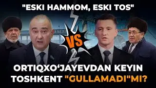 “ESKI HAMMOM, ESKI TOS”. ORTIQXO‘JAYEVDAN KEYIN TOSHKENT “GULLAMADI”MI?