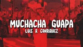 Letra/Lyrics - Muchacha Guapa - Luis R Conriquez