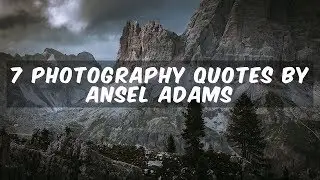 7 PHOTOGRAPHY QUOTES by Ansel Adams that INSPIRE me