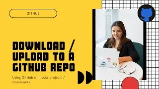 Downloading and uploading to a GitHub Repo