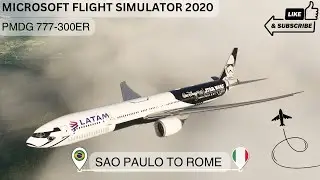 PMDG 777-300ER LATAM |  Sau Paulo to Rome | Full Flight | MSFS 2020