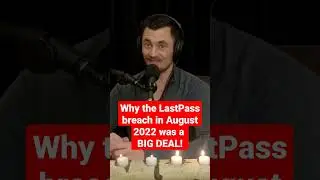 Why the LastPass breach in August 2022 was a BIG DEAL!