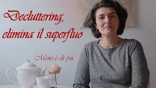 Minimalismo - Decluttering, elimina il superfluo