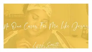 No One Cares For Me Like Jesus [Original] | Leah Gabrielle Smith