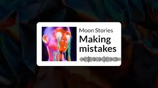 Making mistakes | Moon Stories