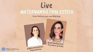 LIVE MATERNANDO COM ESTILO - Dicas Práticas para uma Mãe Real