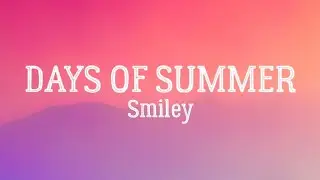Days Of Summer - Smiley (Lyrics)