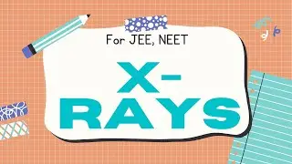 X-RAYS | Physics | Short Notes | JEE MAINS / ADVANCED | NEET || #JEE/#Neet