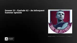 Season 13 - Epsiode 62 - An infrequent Summer episode