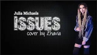 Lyrics: Julia Michaels - Issues (Zhavia cover)