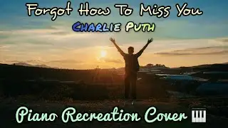 Forgot How To Miss You (No Vocals) - Charlie Puth | Piano Recreation Cover