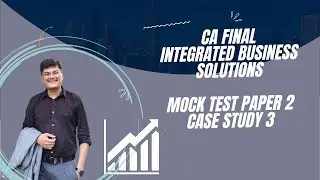 CA Final IBS | Mock Test Paper Series 2 | Case Study 3