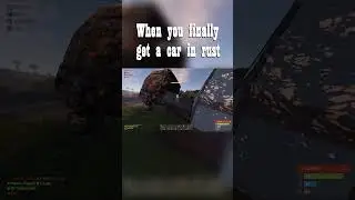 Finally getting a car in rust