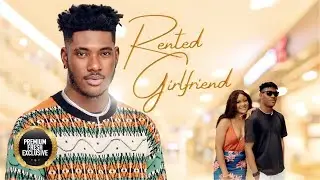 RENTED GIRLFRIEND (CHIDI DIKE, ADA DIKE, KEN ERICS) - Nigerian Movies | Latest Nigerian Movie 2023
