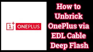 How to Unbrick OnePlus via EDL Cable Deep Flash